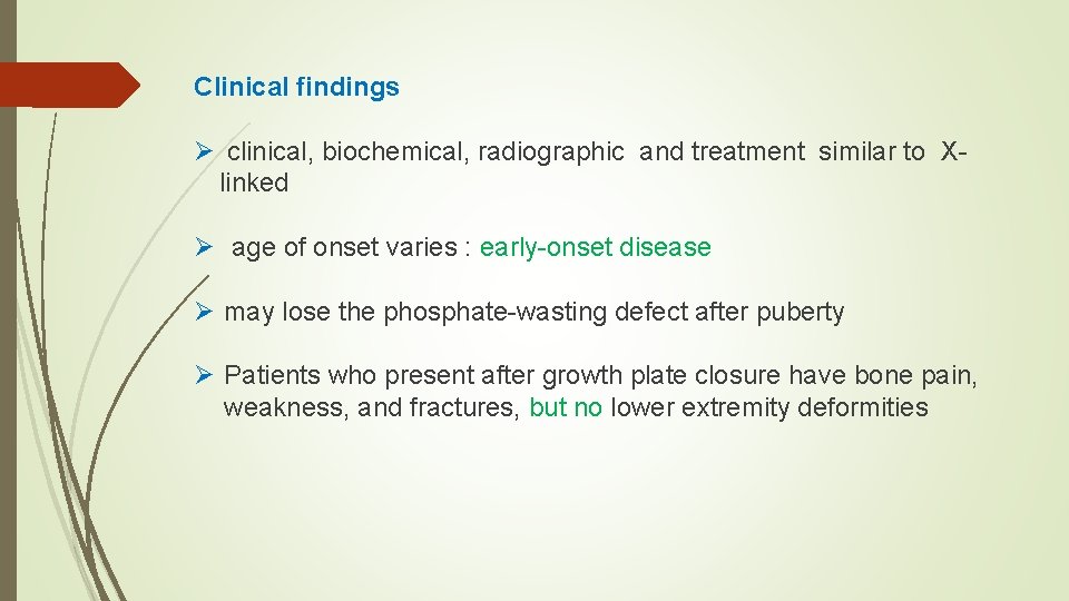 Clinical findings Ø clinical, biochemical, radiographic and treatment similar to Xlinked Ø age of