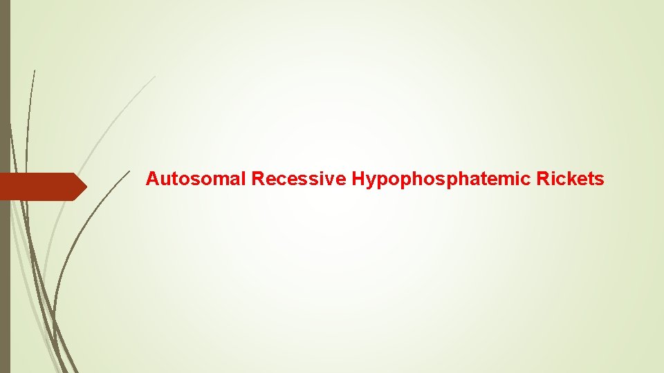 Autosomal Recessive Hypophosphatemic Rickets 
