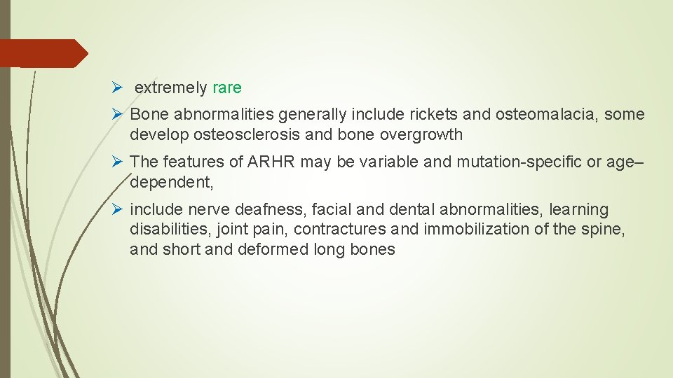 Ø extremely rare Ø Bone abnormalities generally include rickets and osteomalacia, some develop osteosclerosis