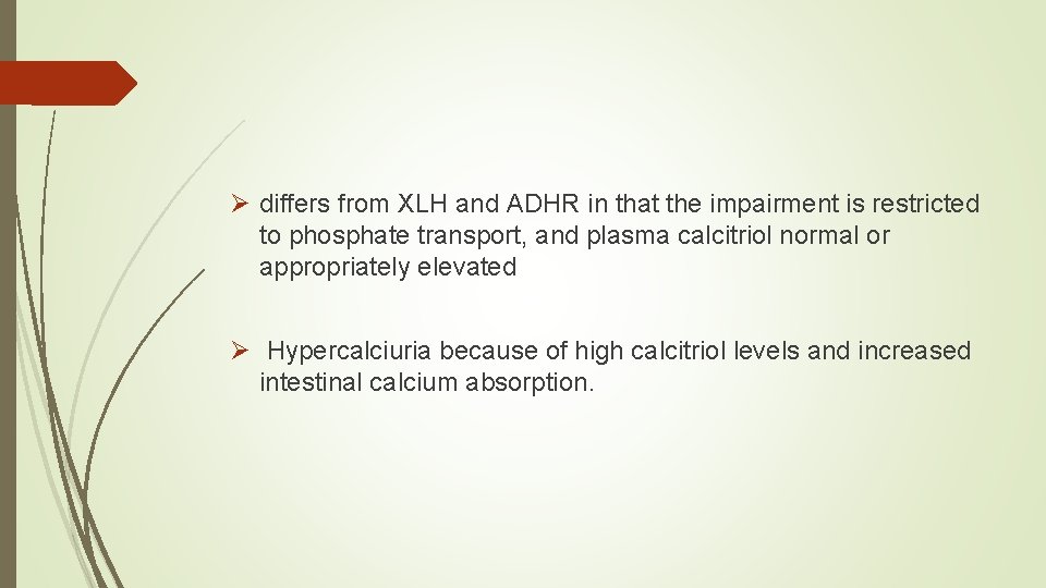 Ø differs from XLH and ADHR in that the impairment is restricted to phosphate