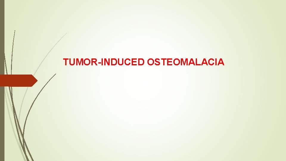 TUMOR-INDUCED OSTEOMALACIA 