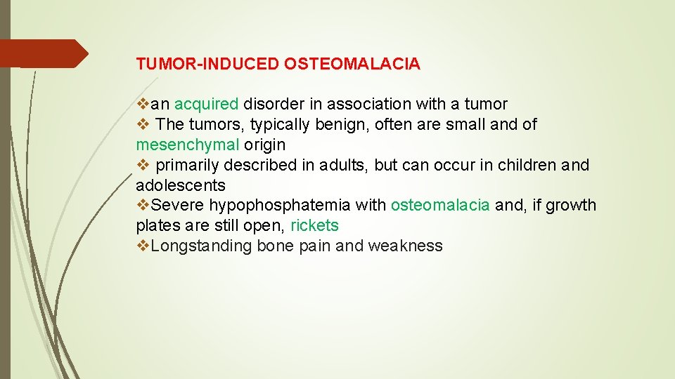 TUMOR-INDUCED OSTEOMALACIA van acquired disorder in association with a tumor v The tumors, typically