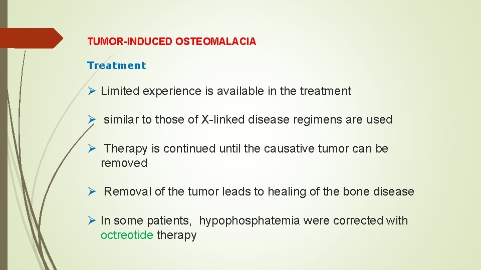 TUMOR-INDUCED OSTEOMALACIA Treatment Ø Limited experience is available in the treatment Ø similar to