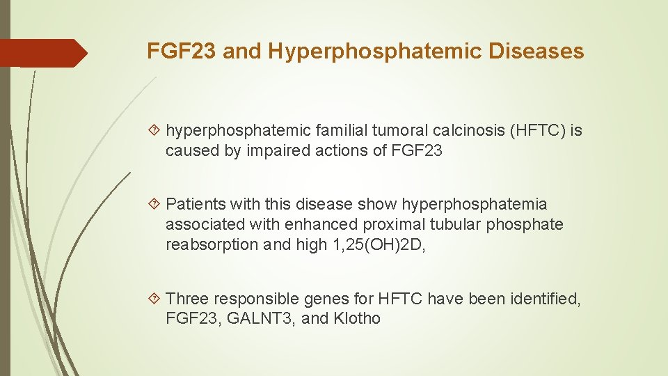 FGF 23 and Hyperphosphatemic Diseases hyperphosphatemic familial tumoral calcinosis (HFTC) is caused by impaired