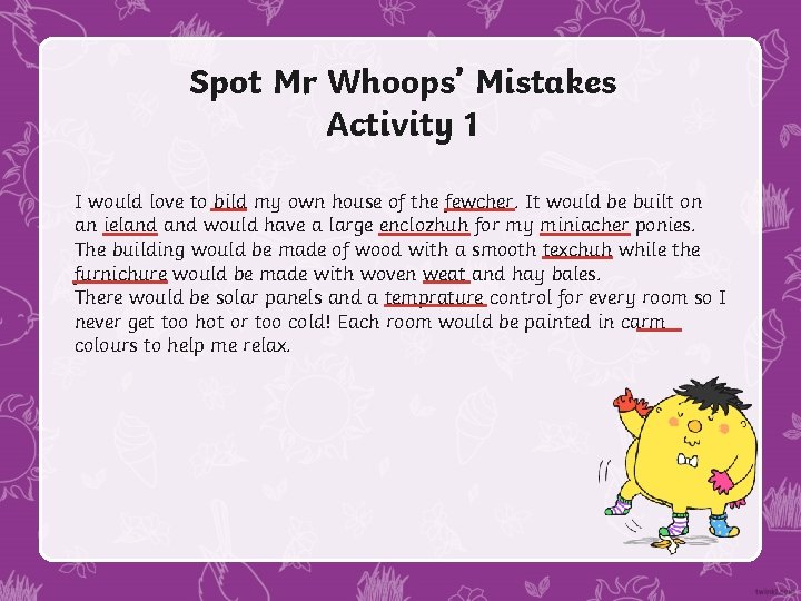 Spot Mr Whoops’ Mistakes Activity 1 I would love to bild my own house Spot Mr Whoops’ Mistakes Activity 1 I would love to bild my own house