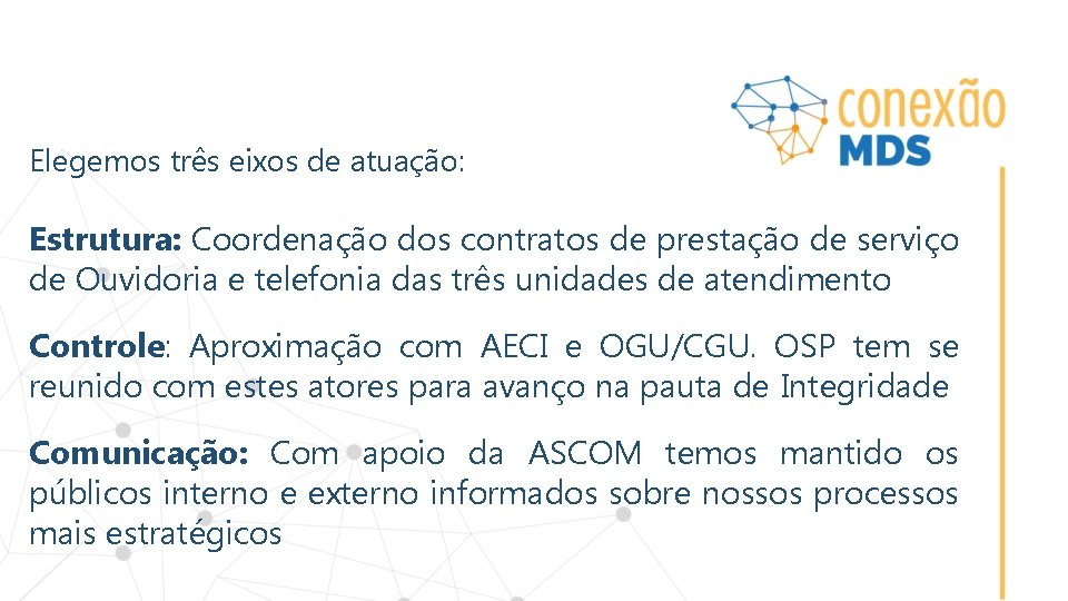 Elegemos três eixos de atuação: Estrutura: Coordenação dos contratos de prestação de serviço de