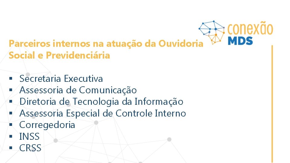 Parceiros internos na atuação da Ouvidoria Social e Previdenciária § § § § Secretaria