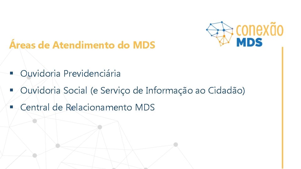 Áreas de Atendimento do MDS § Ouvidoria Previdenciária § Ouvidoria Social (e Serviço de