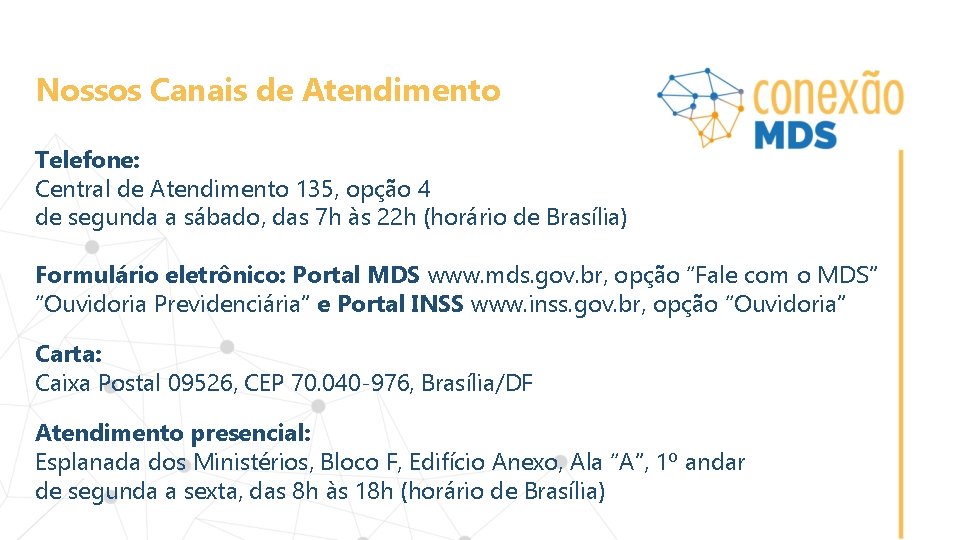 Nossos Canais de Atendimento Telefone: Central de Atendimento 135, opção 4 de segunda a