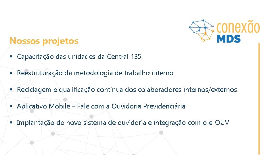 Nossos projetos § Capacitação das unidades da Central 135 § Reestruturação da metodologia de