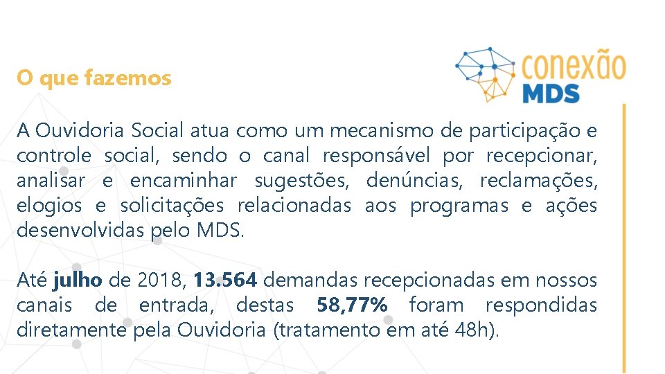 O que fazemos A Ouvidoria Social atua como um mecanismo de participação e controle