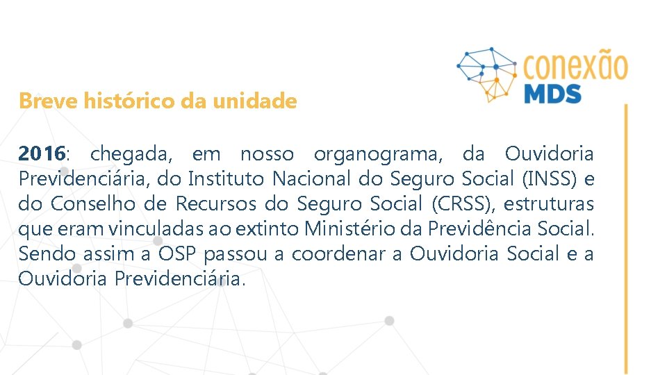 Breve histórico da unidade 2016: chegada, em nosso organograma, da Ouvidoria Previdenciária, do Instituto