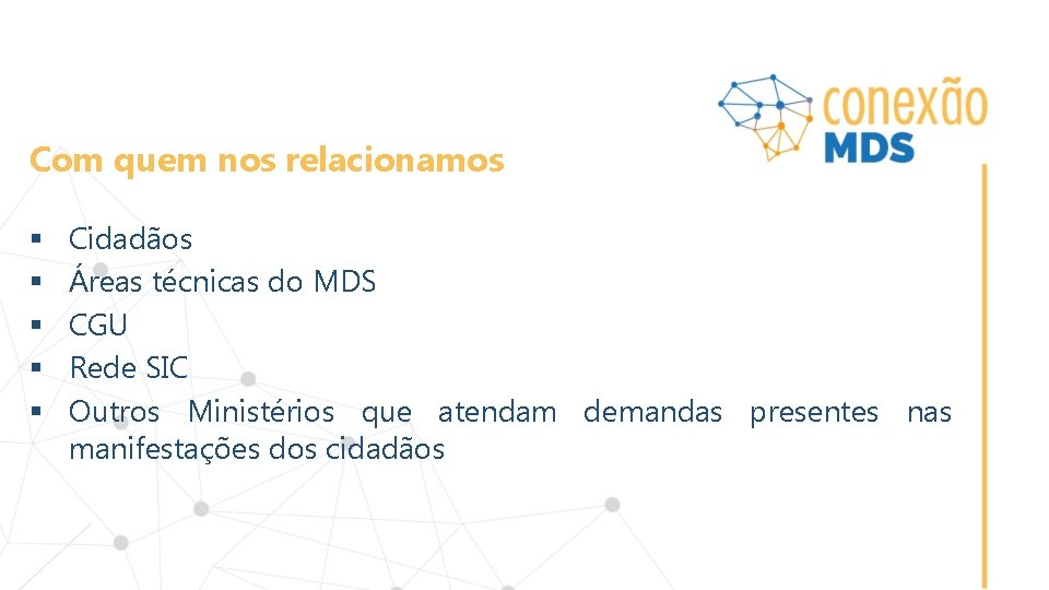 Com quem nos relacionamos § § § Cidadãos Áreas técnicas do MDS CGU Rede