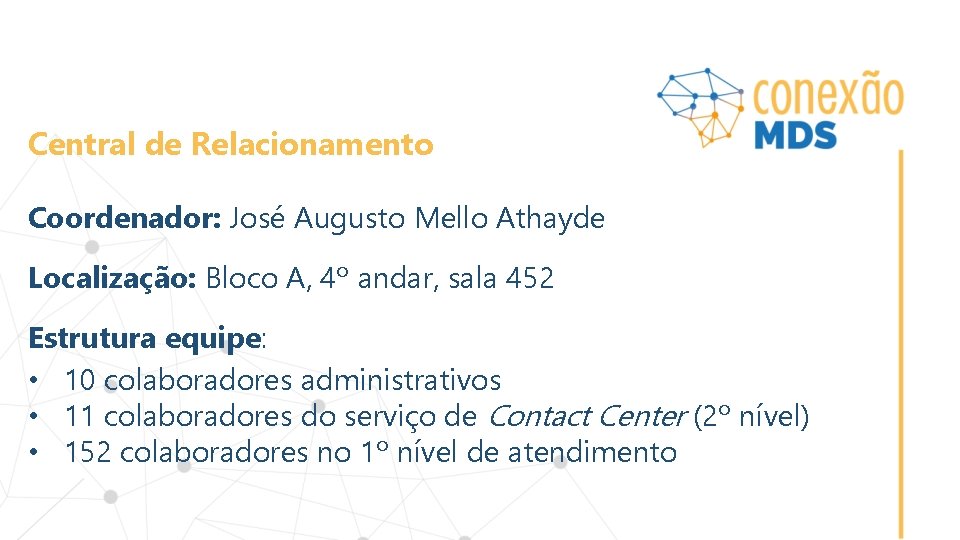 Central de Relacionamento Coordenador: José Augusto Mello Athayde Localização: Bloco A, 4º andar, sala