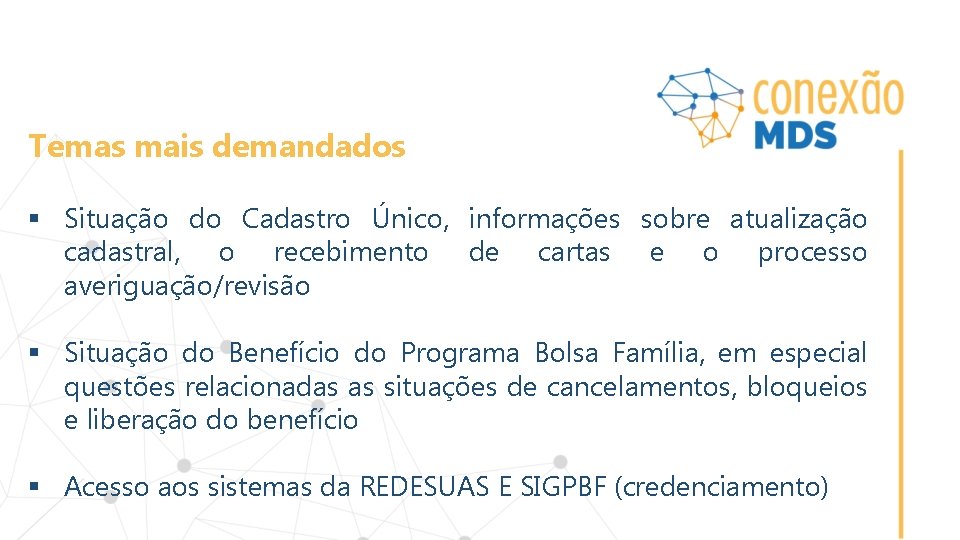 Temas mais demandados § Situação do Cadastro Único, informações sobre atualização cadastral, o recebimento