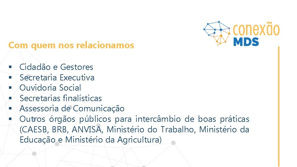 Com quem nos relacionamos § § § Cidadão e Gestores Secretaria Executiva Ouvidoria Social