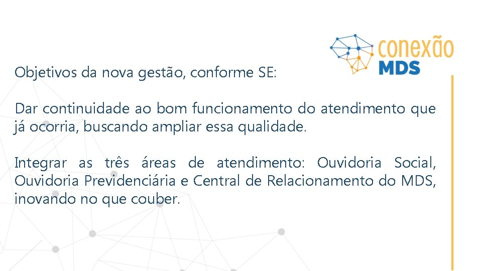 Objetivos da nova gestão, conforme SE: Dar continuidade ao bom funcionamento do atendimento que