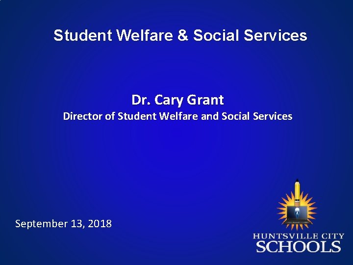 Student Welfare & Social Services Dr. Cary Grant Director of Student Welfare and Social