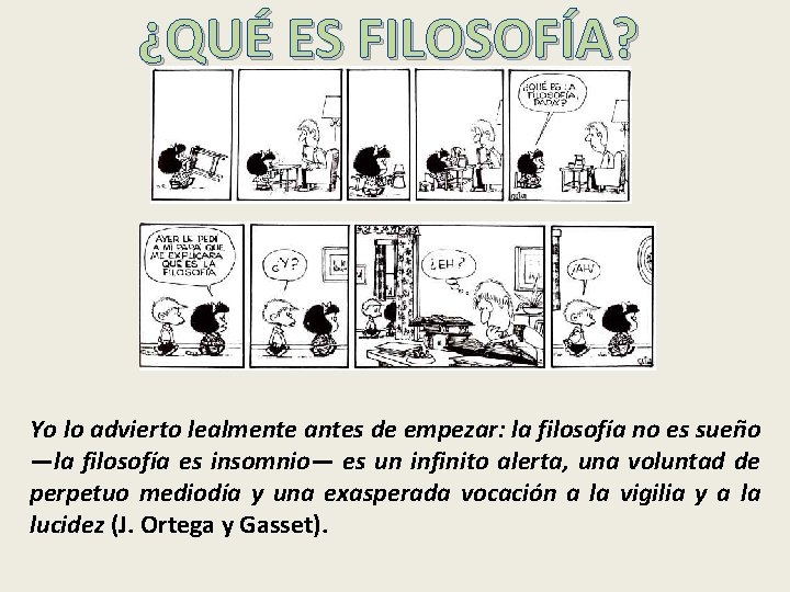 ¿QUÉ ES FILOSOFÍA? Yo lo advierto lealmente antes de empezar: la filosofía no es