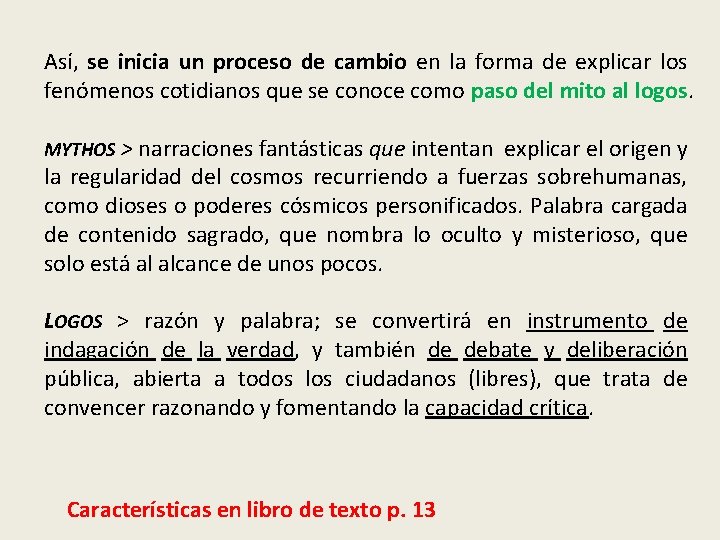 Así, se inicia un proceso de cambio en la forma de explicar los fenómenos