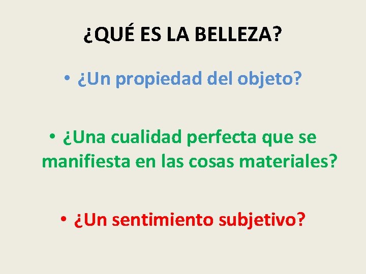 ¿QUÉ ES LA BELLEZA? • ¿Un propiedad del objeto? • ¿Una cualidad perfecta que