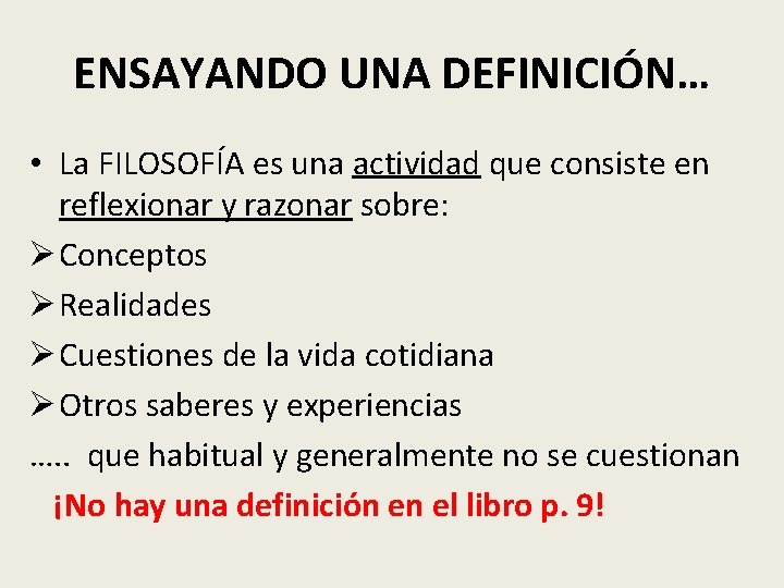 ENSAYANDO UNA DEFINICIÓN… • La FILOSOFÍA es una actividad que consiste en reflexionar y