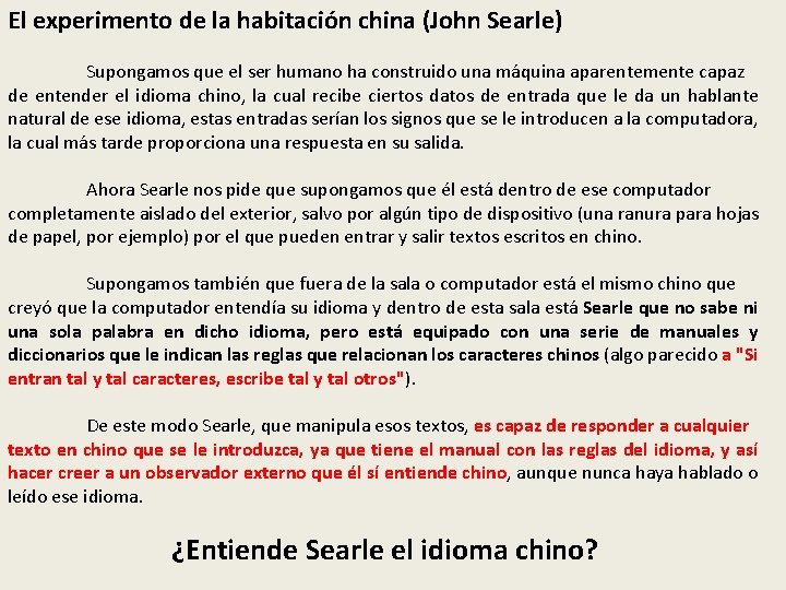 El experimento de la habitación china (John Searle) Supongamos que el ser humano ha
