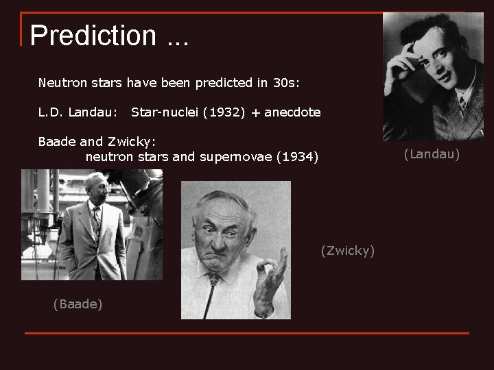 Prediction. . . Neutron stars have been predicted in 30 s: L. D. Landau: