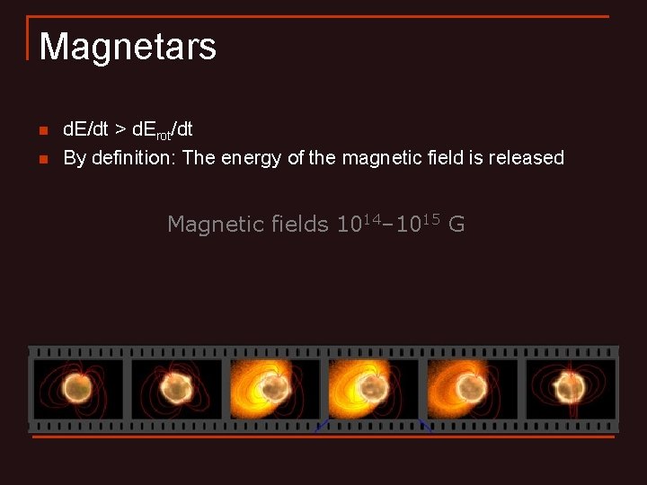 Magnetars n n d. E/dt > d. Erot/dt By definition: The energy of the