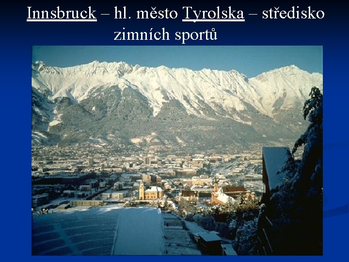 Innsbruck – hl. město Tyrolska – středisko zimních sportů 