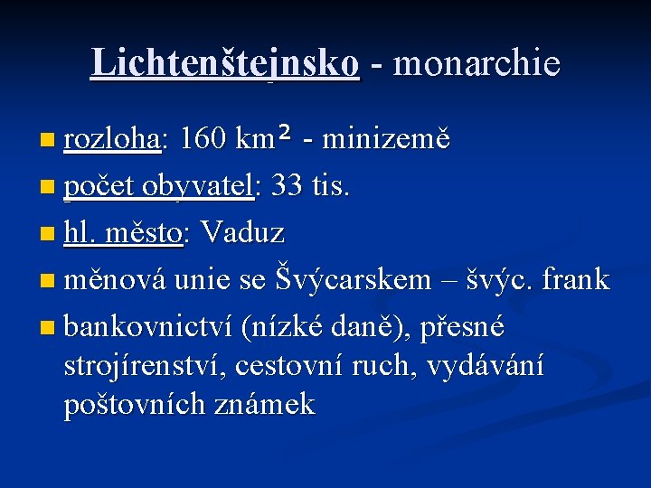 Lichtenštejnsko - monarchie n rozloha: 160 km² - minizemě n počet obyvatel: 33 tis.