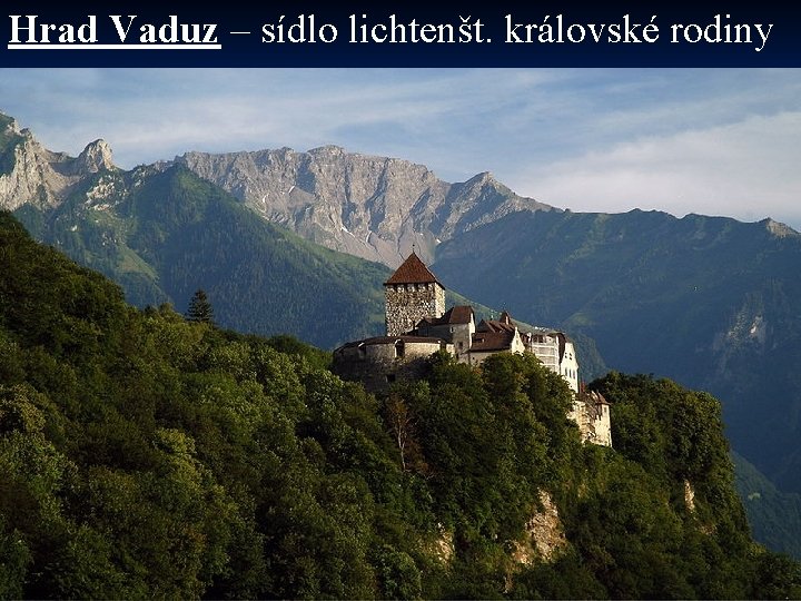 Hrad Vaduz – sídlo lichtenšt. královské rodiny 