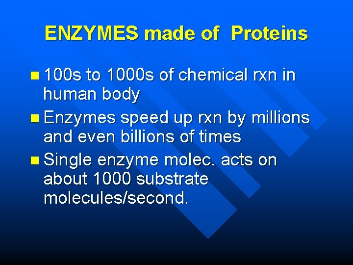 ENZYMES made of Proteins n 100 s to 1000 s of chemical rxn in