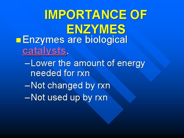 IMPORTANCE OF ENZYMES n Enzymes are biological catalysts. – Lower the amount of energy