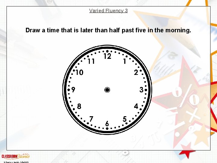 Varied Fluency 3 Draw a time that is later than half past five in