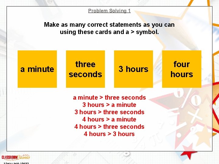 Problem Solving 1 Make as many correct statements as you can using these cards