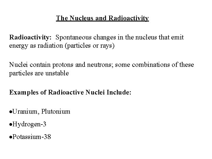 The Nucleus and Radioactivity: Spontaneous changes in the nucleus that emit energy as radiation The Nucleus and Radioactivity: Spontaneous changes in the nucleus that emit energy as radiation