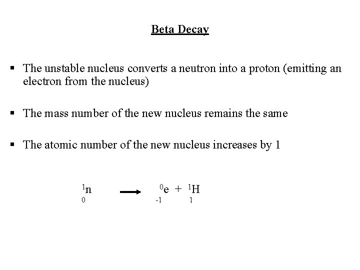 Beta Decay § The unstable nucleus converts a neutron into a proton (emitting an Beta Decay § The unstable nucleus converts a neutron into a proton (emitting an