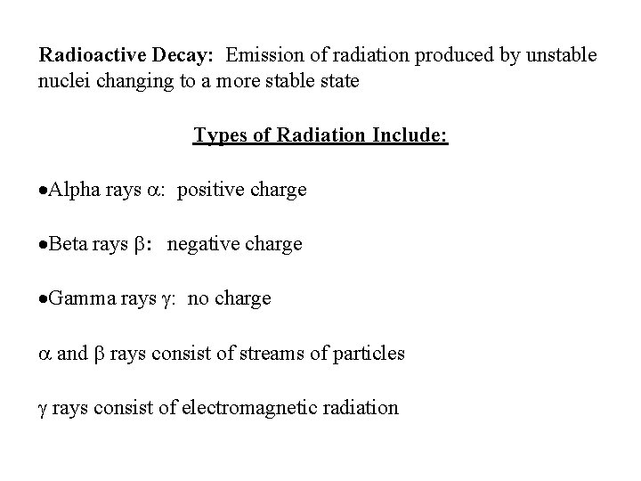 Radioactive Decay: Emission of radiation produced by unstable nuclei changing to a more stable Radioactive Decay: Emission of radiation produced by unstable nuclei changing to a more stable