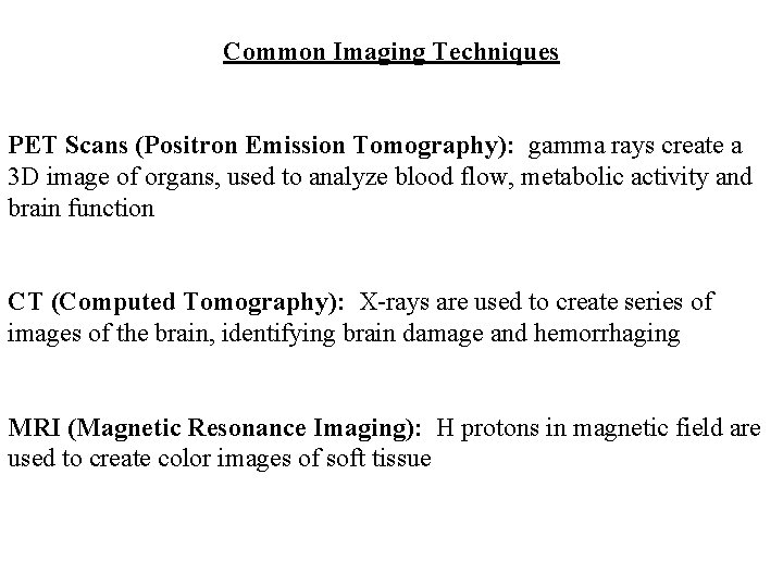 Common Imaging Techniques PET Scans (Positron Emission Tomography): gamma rays create a 3 D Common Imaging Techniques PET Scans (Positron Emission Tomography): gamma rays create a 3 D