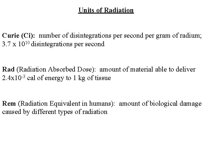 Units of Radiation Curie (Ci): number of disintegrations per second per gram of radium; Units of Radiation Curie (Ci): number of disintegrations per second per gram of radium;