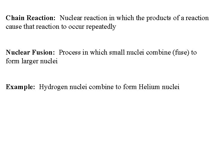 Chain Reaction: Nuclear reaction in which the products of a reaction cause that reaction Chain Reaction: Nuclear reaction in which the products of a reaction cause that reaction