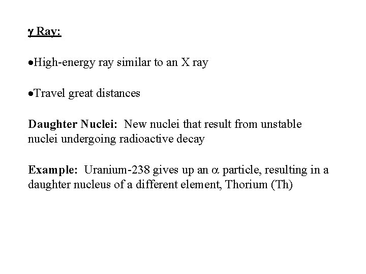 Ray: ·High-energy ray similar to an X ray ·Travel great distances Daughter Nuclei: Ray: ·High-energy ray similar to an X ray ·Travel great distances Daughter Nuclei: