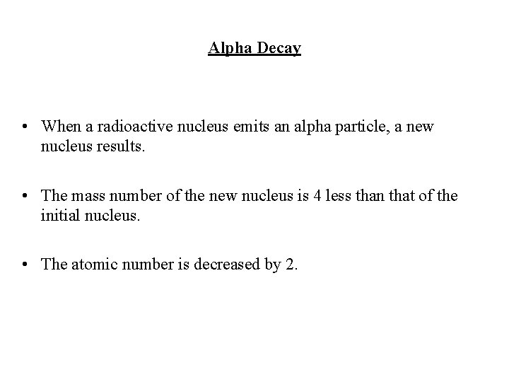 Alpha Decay • When a radioactive nucleus emits an alpha particle, a new nucleus Alpha Decay • When a radioactive nucleus emits an alpha particle, a new nucleus
