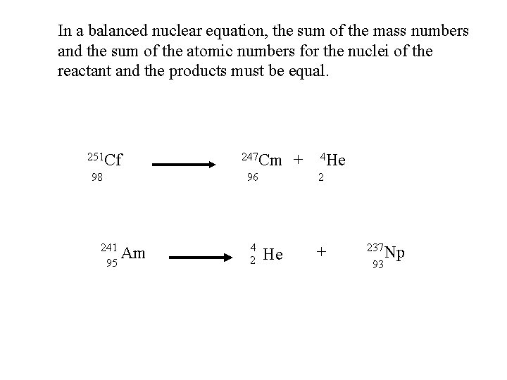 In a balanced nuclear equation, the sum of the mass numbers and the sum In a balanced nuclear equation, the sum of the mass numbers and the sum