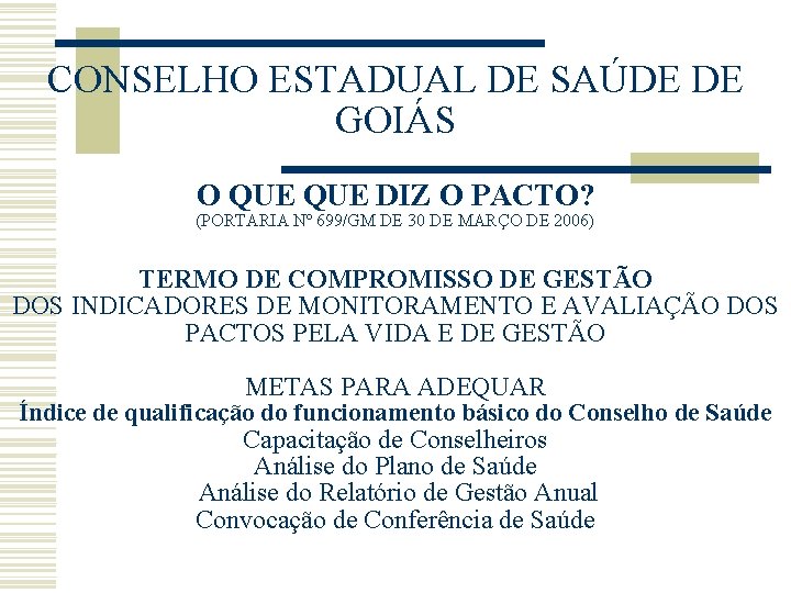 CONSELHO ESTADUAL DE SAÚDE DE GOIÁS O QUE DIZ O PACTO? (PORTARIA Nº 699/GM