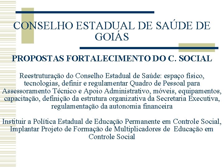 CONSELHO ESTADUAL DE SAÚDE DE GOIÁS PROPOSTAS FORTALECIMENTO DO C. SOCIAL Reestruturação do Conselho