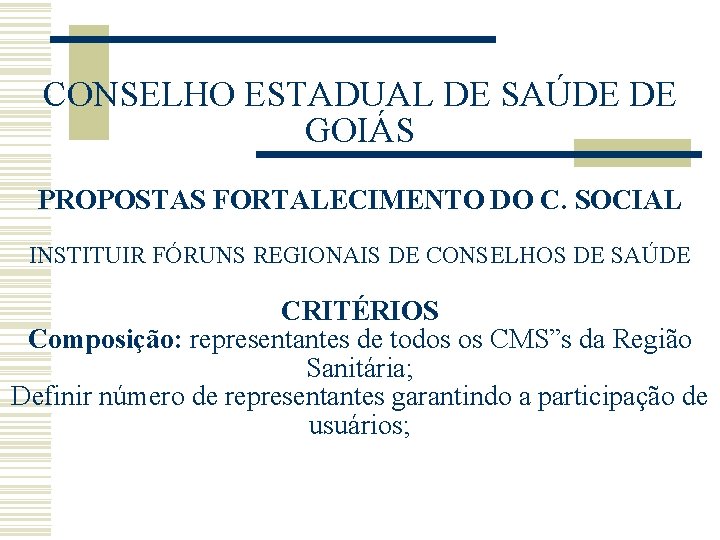 CONSELHO ESTADUAL DE SAÚDE DE GOIÁS PROPOSTAS FORTALECIMENTO DO C. SOCIAL INSTITUIR FÓRUNS REGIONAIS