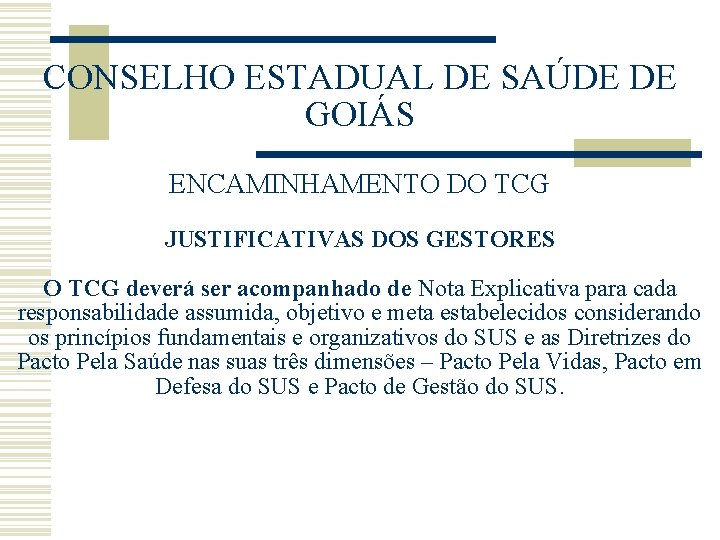 CONSELHO ESTADUAL DE SAÚDE DE GOIÁS ENCAMINHAMENTO DO TCG JUSTIFICATIVAS DOS GESTORES O TCG