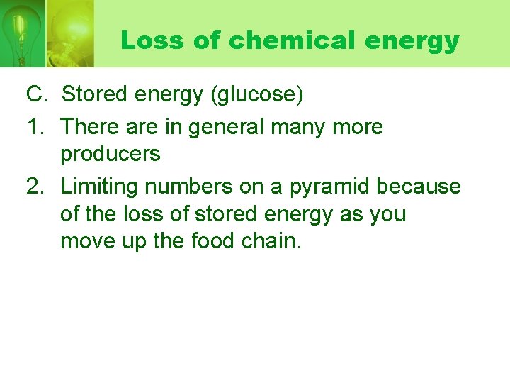 Loss of chemical energy C. Stored energy (glucose) 1. There are in general many